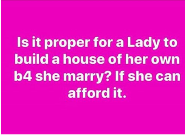 Nigerian Man shares thoughts on Ladies building their own Houses before Marriage 3