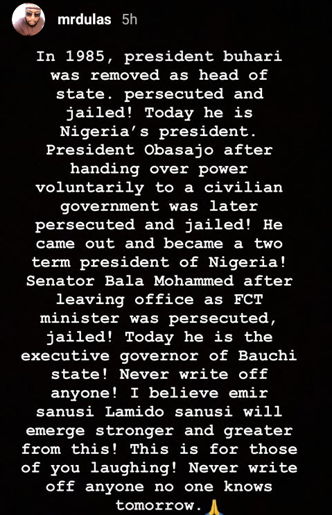 "Never write off anyone. In 1985 President Buhari was removed and persecuted"- Bauchi Governor's son writes to people laughing at Sanusi, says he will emerge stronger 4 "Never write off anyone. In 1985 President Buhari was removed and persecuted"- Bauchi Governor's son writes to people laughing at Sanusi, says he will emerge stronger 4