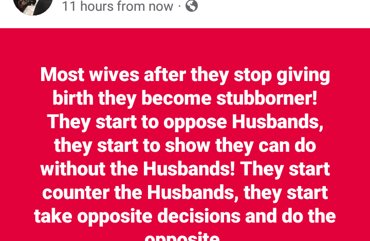 Most wives become more stubborn and oppose their husbands after they stop giving birth - Nigerian man says 3