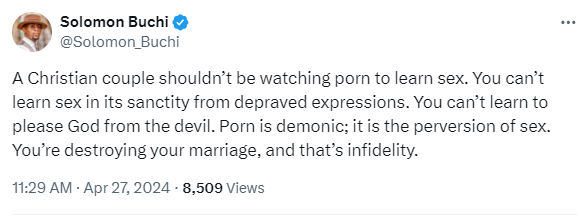 A Christian couple shouldn’t be watching porn to learn sex, that’s infidelity. Porn destroys - Solomon Buchi says 8